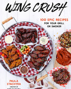 Wing Crush: 100 Epic Recipes For Your Grill Or Smoker