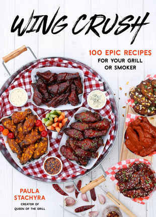 Wing Crush: 100 Epic Recipes For Your Grill Or Smoker