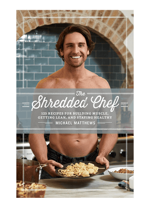 The Shredded Chef: 125 Recipes for Building Muscle, Getting Lean, and Staying Healthy (Third Edition)