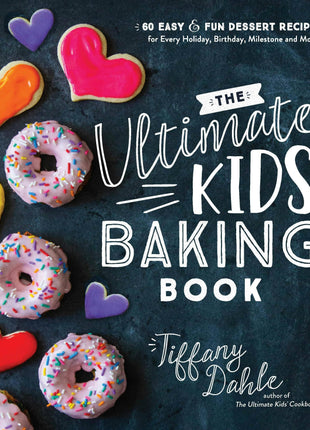 Ultimate Kids’ Baking Book: 60 Easy Fun Dessert Recipes
