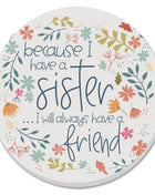 Because I Have A Sister Round Single Absorbent Stone Coaster